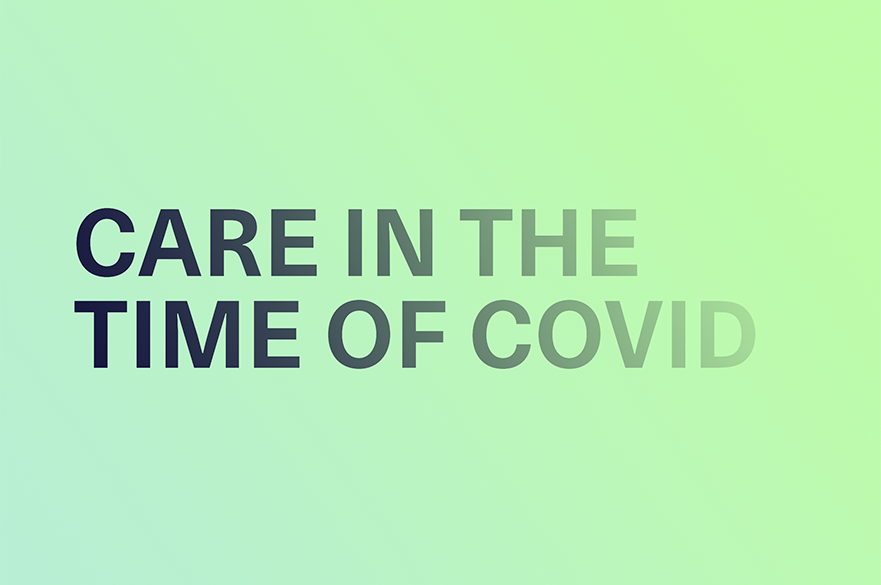 Care in the Time of Covid