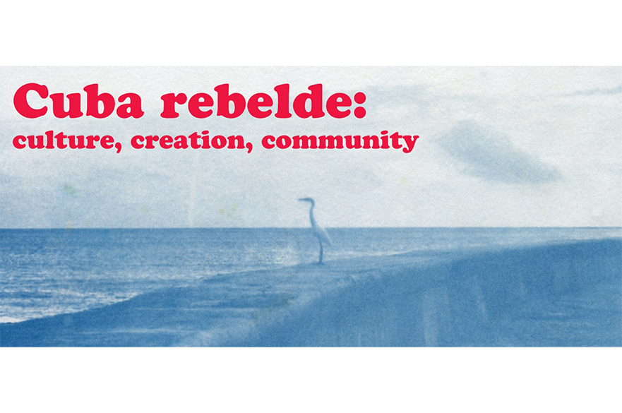 Cuba Rebelde: culture, community, creation