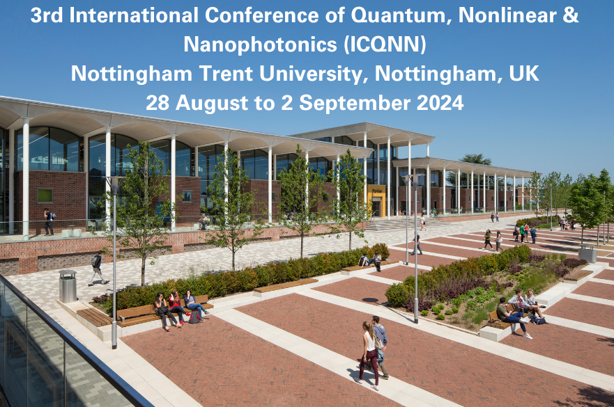 3rd International Conference of Quantum, Nonlinear & Nanophotonics (ICQNN) Nottingham Trent University, Nottingham, UK 28 August to 2 September 2024