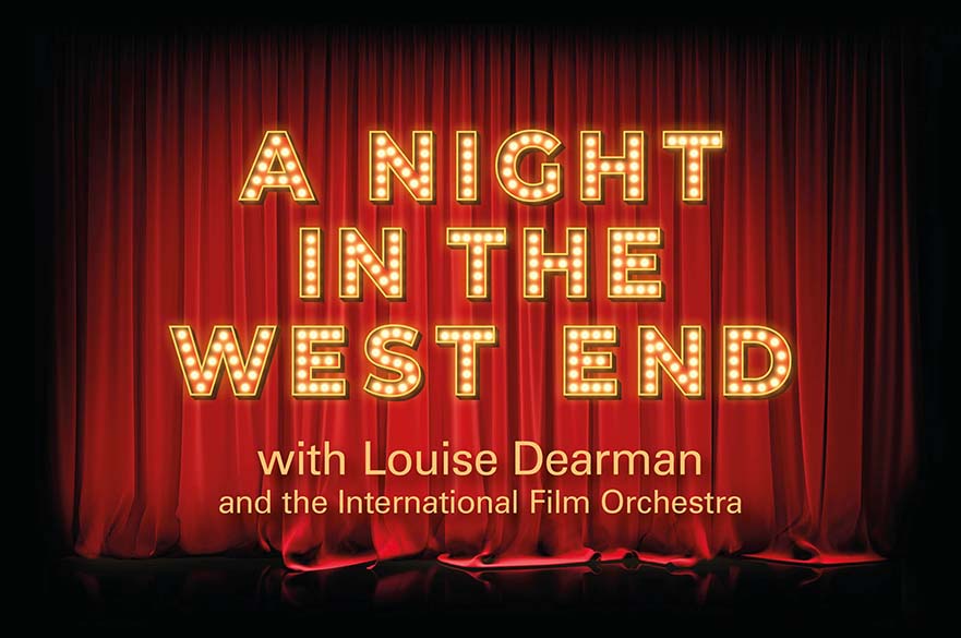 A Night in the West End with Louise Dearman and the International Film Orchestra.