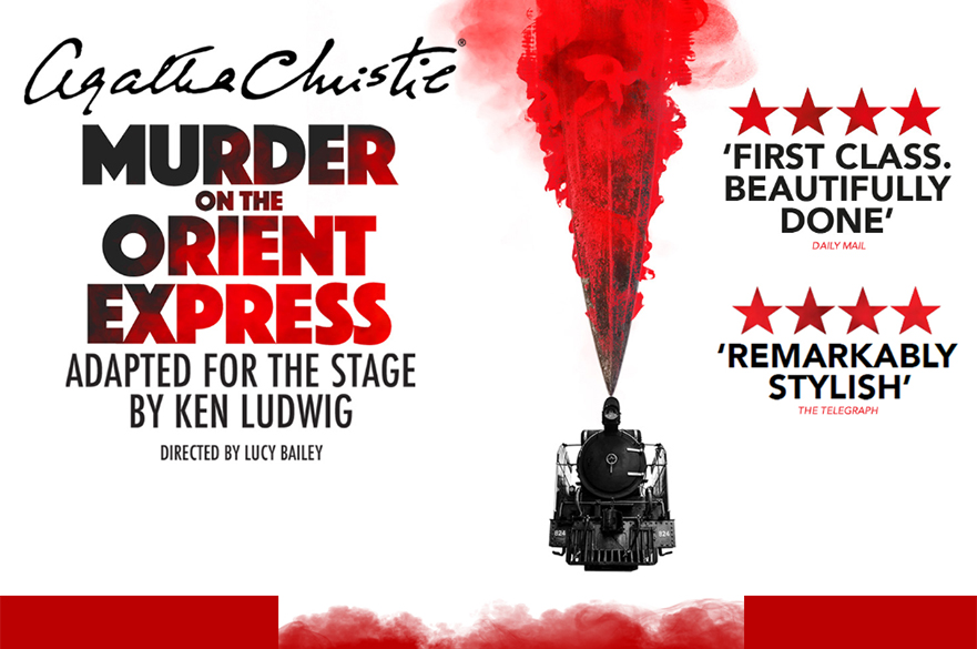 Promotional poster with the front of a steam train with the steam rising like blood, and text that reads Agatha Christie, Murder on the Orient Express, Adapted for the stage by Ken Ludwig, Directed by Lucy Bailey. To the right 2x 4 star reviews.