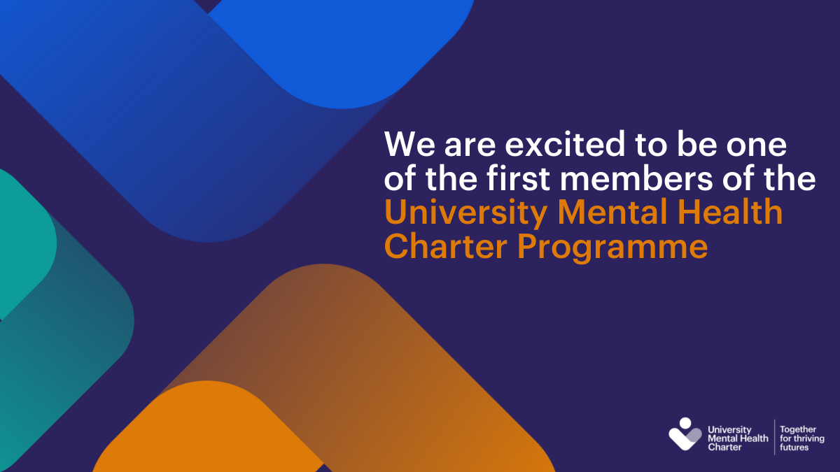 We are excited to be one of the first members of the University Mental Health Charter Programme